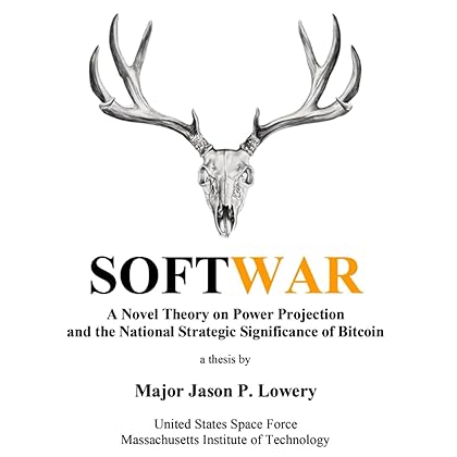 Softwar: A Novel Theory on Power Projection and the National Strategic Significance of Bitcoin