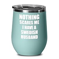 Swedish Husband Wine Glass Funny Gift For Wife Spouse Her Sweden Gag Nothing Scares Me Insulated Lid Teal