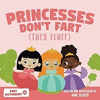 Princesses Don't Fart (They Fluff): A Funny Read Aloud Picture Book For Girls and Boys About Princess Farts and Toots (Fart Dictionaries and Toot Along Stories) Princesses Don't Fart (They Fluff): A Funny Read Aloud Picture Book For Girls and Boys About Princess Farts and Toots (Fart Dictionaries and Toot Along Stories) Paperback Kindle