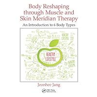 Body Reshaping through Muscle and Skin Meridian Therapy: An Introduction to 6 Body Types Body Reshaping through Muscle and Skin Meridian Therapy: An Introduction to 6 Body Types Kindle Hardcover