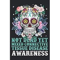 Not Dead Yet Mixed Connective Tissue Disease Awareness: Best Awareness Journal For Write Yourself, This Diary Journal Is The Best Choice For Mixed ... Line Journal, Journal For Man and Women