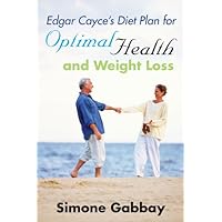 Edgar Cayce's Diet Plan for Optimal Health and Weight Loss Edgar Cayce's Diet Plan for Optimal Health and Weight Loss Kindle Paperback