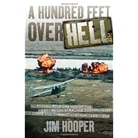A Hundred Feet Over Hell: Flying With the Men of the 220th Recon Airplane Company Over I Corps and the DMZ, Vietnam 1968-1969 A Hundred Feet Over Hell: Flying With the Men of the 220th Recon Airplane Company Over I Corps and the DMZ, Vietnam 1968-1969 Hardcover Kindle Paperback
