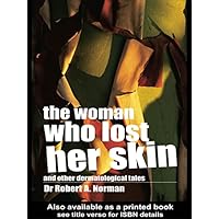 The Woman Who Lost Her Skin: (And Other Dermatological Tales) The Woman Who Lost Her Skin: (And Other Dermatological Tales) Kindle Hardcover Paperback