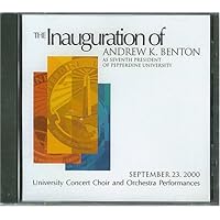 The Inauguration of Andrew K. Benton As Seventh President of Pepperdine University, September 23, 2000 University Concert Choir and Orchestra Performances