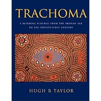 Trachoma: A Blinding Scourge from the Bronze Age to the Twenty-first Century Trachoma: A Blinding Scourge from the Bronze Age to the Twenty-first Century Hardcover