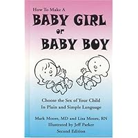 How To Make a Baby Girl or Baby Boy: Choose the Sex of Your Child In Plain and Simple Language How To Make a Baby Girl or Baby Boy: Choose the Sex of Your Child In Plain and Simple Language Hardcover Kindle