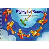 Flying Around: 88 Rounds and Partner Songs (A&C Black Songbook Series) Flying Around: 88 Rounds and Partner Songs (A&C Black Songbook Series) Spiral-bound