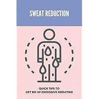 Sweat Reduction: Quick Tips To Get Rid Of Excessive Sweating: Excessive Sweating Causes
