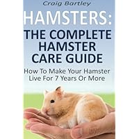 Hamsters: The Complete Hamster Care Guide: How To Make Your Hamster Live For 7 Years Or More Hamsters: The Complete Hamster Care Guide: How To Make Your Hamster Live For 7 Years Or More Paperback Audible Audiobook