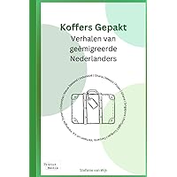 Koffers Gepakt: Verhalen van geëmigreerde Nederlanders (Dutch Edition) Koffers Gepakt: Verhalen van geëmigreerde Nederlanders (Dutch Edition) Paperback Kindle