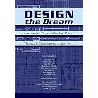 Design the Dream: A Veterinarian's Preconstruction Primer Design the Dream: A Veterinarian's Preconstruction Primer Paperback Kindle