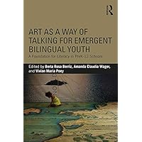 Art as a Way of Talking for Emergent Bilingual Youth: A Foundation for Literacy in PreK-12 Schools Art as a Way of Talking for Emergent Bilingual Youth: A Foundation for Literacy in PreK-12 Schools Kindle Hardcover Paperback