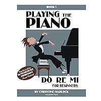 Playing the Piano, Do Re Mi: For Beginners (Volume 1) Playing the Piano, Do Re Mi: For Beginners (Volume 1) Paperback