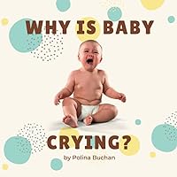 Why is Baby Crying?: Book for Big Brothers, Big Sisters, Big Siblings and young family members (Welcome, New Baby!) Why is Baby Crying?: Book for Big Brothers, Big Sisters, Big Siblings and young family members (Welcome, New Baby!) Paperback