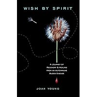 Wish by Spirit:A Journey of Recovery & Healing From an Autoimmune Blood Disease Wish by Spirit:A Journey of Recovery & Healing From an Autoimmune Blood Disease Paperback Kindle