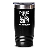 I'm Proud To Be Electrical Power-line Installer Until I Win The Lottery Tumbler Funny Gift For Coworker Office Gag Insulated Cup With Lid Black 20 Oz