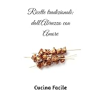 Ricette tradizionali: dall'Abruzzo con Amore (Love Italy - Cucina Facile) (Italian Edition) Ricette tradizionali: dall'Abruzzo con Amore (Love Italy - Cucina Facile) (Italian Edition) Paperback Kindle