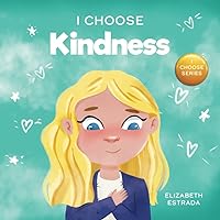 I Choose Kindness: A Colorful, Picture Book About Kindness, Compassion, and Empathy (Teacher and Therapist Toolbox: I Choose)