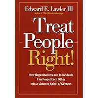 Treat People Right!: How Organizations and Individuals Can Propel Each Other into a Virtuous Spiral of Success Treat People Right!: How Organizations and Individuals Can Propel Each Other into a Virtuous Spiral of Success Kindle Paperback