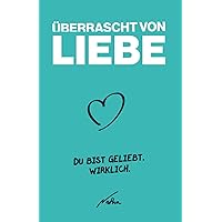 Überrascht von Liebe: Du bist geliebt. Wirklich. (German Edition) Überrascht von Liebe: Du bist geliebt. Wirklich. (German Edition) Paperback