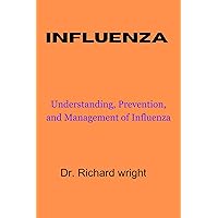 INFLUENZA : Understanding, Prevention, and Management of Influenza