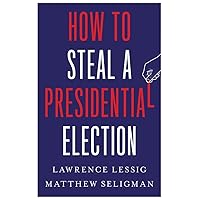 How to Steal a Presidential Election How to Steal a Presidential Election Hardcover Audible Audiobook Kindle