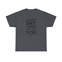 I'm Not Shy, I Just Don't Like You | Unisex Heavy Cotton Tee - Various Sizes & Colors