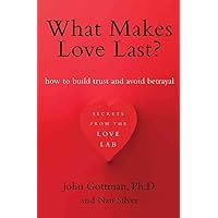 What Makes Love Last?: How to Build Trust and Avoid Betrayal What Makes Love Last?: How to Build Trust and Avoid Betrayal Paperback Kindle Audible Audiobook Hardcover Audio CD