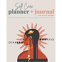 Self Care Planner & Journal for Black Women: Simple Self Care Organizer & Reflective Journal To Get Yourself Together (Self Care For Black Women) Self Care Planner & Journal for Black Women: Simple Self Care Organizer & Reflective Journal To Get Yourself Together (Self Care For Black Women) Paperback
