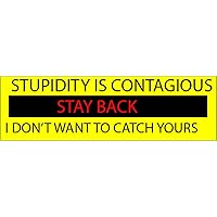 10in x 3in Large Funny Auto Decal Bumper Sticker Stupidity is Contagious Stay Back I Dont Want to Catch Yours Car Truck Boat RV (Stay Back)