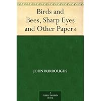 Birds and Bees, Sharp Eyes and Other Papers Birds and Bees, Sharp Eyes and Other Papers Kindle Hardcover Paperback MP3 CD