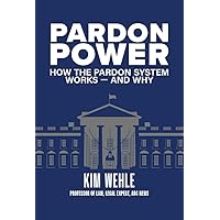 Pardon Power: How The Pardon System Works―And Why Pardon Power: How The Pardon System Works―And Why Paperback
