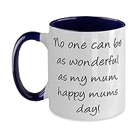 Unique Single mom Two Tone 11oz Mug, No one can be as wonderful as my mum, happy!, Present For Mom, Sarcasm Gifts From Daughter