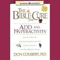 The Bible Cure for ADD and Hyperactivity: The Latest Findings for Your Health Today The Bible Cure for ADD and Hyperactivity: The Latest Findings for Your Health Today Audible Audiobook Paperback Kindle