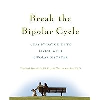 Break the Bipolar Cycle: A Day-by-Day Guide to Living with Bipolar Disorder Break the Bipolar Cycle: A Day-by-Day Guide to Living with Bipolar Disorder Paperback Kindle