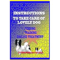 INSTRUCTIONS TO TAKE CARE OF LOVELY DOGS: FEEDING -TRAINING - DISEASE TREATMENT