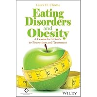 Eating Disorders and Obesity: A Counselor's Guide to Prevention and Treatment Eating Disorders and Obesity: A Counselor's Guide to Prevention and Treatment Kindle Paperback