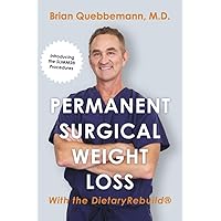 Permanent Surgical Weight Loss: With the DietaryRebuild® Permanent Surgical Weight Loss: With the DietaryRebuild® Paperback Kindle