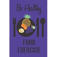 Be Healthy Food Exercise: Diet Journal With Weight Loss/Gain Tracker and Daily Meal Planner And Reflection