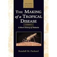 The Making of a Tropical Disease: A Short History of Malaria (Johns Hopkins Biographies of Disease) The Making of a Tropical Disease: A Short History of Malaria (Johns Hopkins Biographies of Disease) Kindle Paperback Hardcover