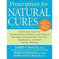 Prescription for Natural Cures: A Self-Care Guide for Treating Health Problems with Natural Remedies Including Diet, Nutrition, Supplements, and Other ... Methods by Balch, James F. (2011) Paperback Prescription for Natural Cures: A Self-Care Guide for Treating Health Problems with Natural Remedies Including Diet, Nutrition, Supplements, and Other ... Methods by Balch, James F. (2011) Paperback Paperback Kindle