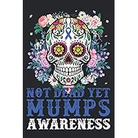 Not Dead Yet Mumps Awareness: Best Awareness Journal For Write Yourself, This Diary Journal Is The Best Choice For Mumps Awareness, Best Diary, Line Journal, Journal For Man and Women