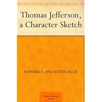 Thomas Jefferson: A Character Sketch Thomas Jefferson: A Character Sketch Kindle Hardcover Paperback MP3 CD Library Binding