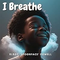 I Breathe: Mindfulness Book For Kids To Encourage Calm and Focus anytime, anywhere (Mindfulness Books For Kids)