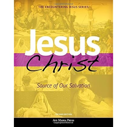 Jesus Christ: Source of Our Salvation (Encountering Jesus)