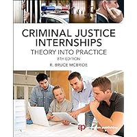 Criminal Justice Internships, Eighth Edition: Theory Into Practice Criminal Justice Internships, Eighth Edition: Theory Into Practice Paperback
