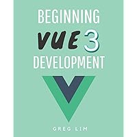 Beginning Vue 3 Development: Learn Vue.js 3 web development Beginning Vue 3 Development: Learn Vue.js 3 web development Paperback Kindle