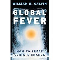 Global Fever: How to Treat Climate Change (William H. Calvin Book 14)