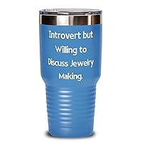 Perfect Jewelry Making Gifts, Introvert but Willing to Discuss Jewelry Making, Special 30oz Tumbler For Friends From
